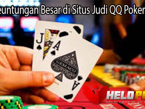 Raih Keuntungan Besar di Situs Judi QQ Poker Online